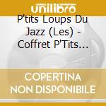 P'tits Loups Du Jazz (Les) - Coffret P'Tits Loups Du Jazz (6 Cd) cd musicale
