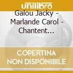 Galou Jacky - Marlande Carol - Chantent Maurice Careme (2 Cd) cd