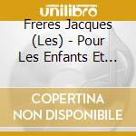 Freres Jacques (Les) - Pour Les Enfants Et Les Parents (2 Cd) cd