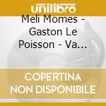 Meli Momes - Gaston Le Poisson - Va Ranger Ta Chambre Charles (2 Cd) cd