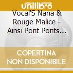 Vocal'S Nana & Rouge Malice - Ainsi Pont Ponts Ponts