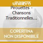 Pirouettes - Chansons Traditionnelles Et Poemes cd