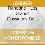 Pianotine - Les Grands Classiques De L''Enfance cd musicale di Pianotine