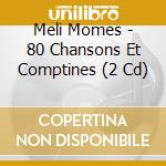 Meli Momes - 80 Chansons Et Comptines (2 Cd) cd