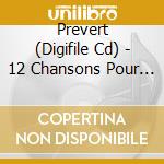 Prevert (Digifile Cd) - 12 Chansons Pour Enfants cd