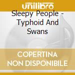 Sleepy People - Typhoid And Swans cd musicale di Sleepy People