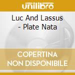 Luc And Lassus - Plate Nata cd
