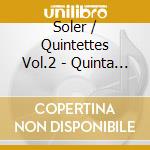 Soler / Quintettes Vol.2 - Quinta D'Isula cd musicale