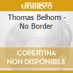 Thomas Belhom - No Border cd musicale di BELHOM THOMAS