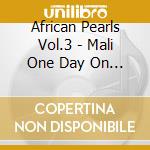 African Pearls Vol.3 - Mali One Day On Radio Mali ## cd musicale di AA.VV.