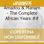 Amadou & Mariam - The Complete African Years ## cd