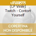 (LP Vinile) Twitch - Contort Yourself vinile