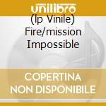 (lp Vinile) Fire/mission Impossible cd