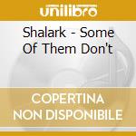 Shalark - Some Of Them Don't cd musicale di SHALARK