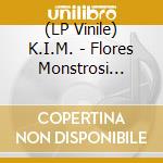 (LP Vinile) K.I.M. - Flores Monstrosi [Vinyl Single] vinile
