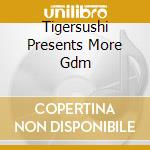 Tigersushi Presents More Gdm cd