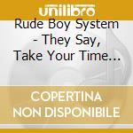 Rude Boy System - They Say, Take Your Time (2 Cd) cd