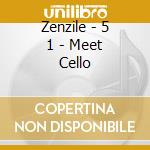 Zenzile - 5  1 - Meet Cello cd musicale