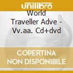 World Traveller Adve - Vv.aa. Cd+dvd cd