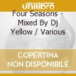 Four Seasons - Mixed By Dj Yellow / Various cd