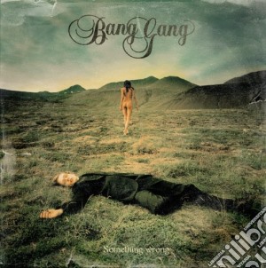 Bang Gang - Something Wrong (Cd+Dvd) cd musicale di BANG GANG