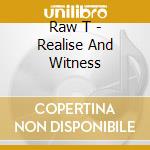 Raw T - Realise And Witness cd