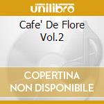 Cafe' De Flore Vol.2 cd musicale di ARTISTI VARI