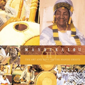 Mandekalou II - Art And Soul Of The Mande Griots cd musicale di ARTISTI VARI