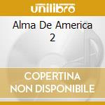 Alma De America 2 cd musicale di ARTISTI VARI