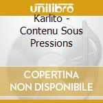 Karlito - Contenu Sous Pressions cd musicale di Karlito