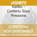 Karlito - Contenu Sous Pressions cd