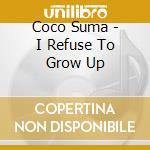 Coco Suma - I Refuse To Grow Up cd