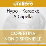 Hypo - Karaoke A Capella cd