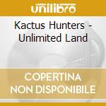 Kactus Hunters - Unlimited Land cd