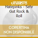 Hatepinks - Sehr Gut Rock & Roll cd musicale di Hatepinks