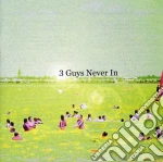 3 Guys Never In - 3 Guys Never In cd