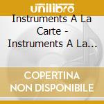 Instruments A La Carte - Instruments A La Carte cd musicale