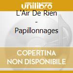 L'Air De Rien - Papillonnages cd