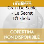 Grain De Sable - Le Secret D'Ekholo cd musicale