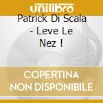 Patrick Di Scala - Leve Le Nez ! cd musicale