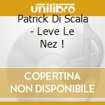 Patrick Di Scala - Leve Le Nez ! cd