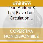Jean Andreo & Les Flextribu - Circulation Coincee cd musicale