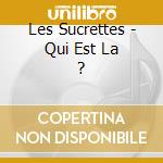 Les Sucrettes - Qui Est La ? cd