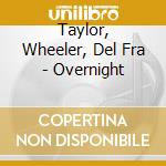 Taylor, Wheeler, Del Fra - Overnight cd