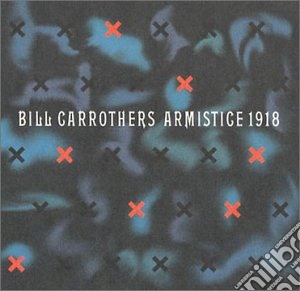 Bill Carrothers - Armistice 1918 (2 Cd) cd musicale di Bill Carrothers