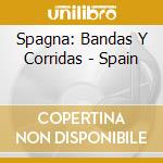 Spagna: Bandas Y Corridas - Spain cd musicale di Spagna