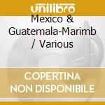 Mexico & Guatemala-Marimb / Various cd musicale
