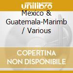 Mexico & Guatemala-Marimb / Various cd