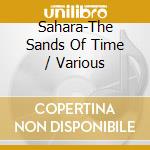 Sahara-The Sands Of Time / Various cd musicale