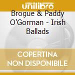 Brogue & Paddy O'Gorman - Irish Ballads cd